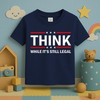 Think While It's Still Legal Stand Up For Freedom Toddler T-Shirt