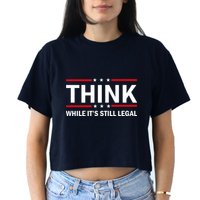 Think While It's Still Legal Stand Up For Freedom Crop Top