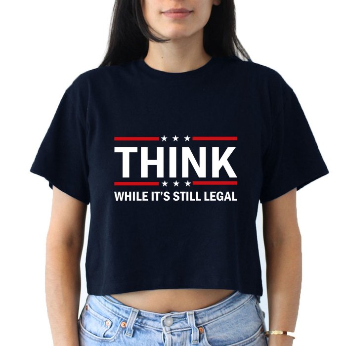 Think While It's Still Legal Stand Up For Freedom Crop Top