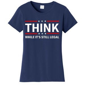 Think While It's Still Legal Stand Up For Freedom Women's T-Shirt