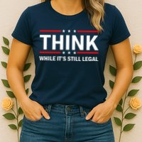Think While It's Still Legal Stand Up For Freedom Womens T-Shirt