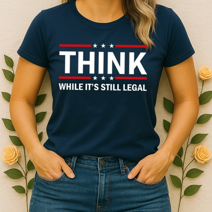 Think While It's Still Legal Stand Up For Freedom Womens T-Shirt