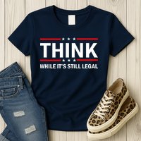 Think While It's Still Legal Stand Up For Freedom Womens T-Shirt