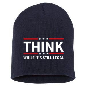 Think While It's Still Legal Stand Up For Freedom Short Acrylic Beanie