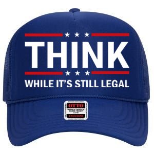 Think While It's Still Legal Stand Up For Freedom High Crown Mesh Back Trucker Hat