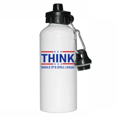 Think While It's Still Legal Stand Up For Freedom Aluminum Water Bottle