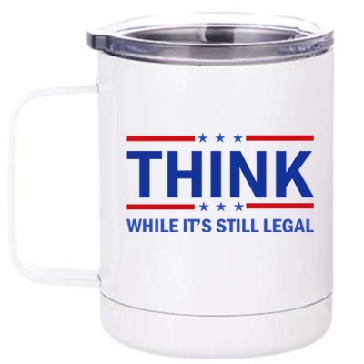 Think While It's Still Legal Stand Up For Freedom 12 oz Stainless Steel Tumbler Cup