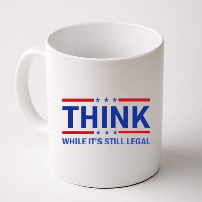 Think While It's Still Legal Stand Up For Freedom Coffee Mug