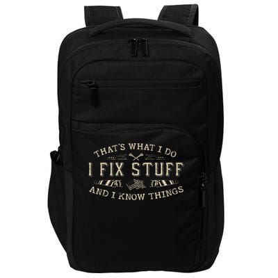 That's What I Do I Fix Stuff And I Know Things Funny Dad Impact Tech Backpack