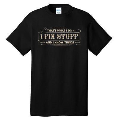 ThatS What I Do I Fix Stuff And I Know Things Tall T-Shirt