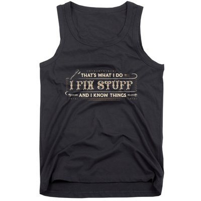 ThatS What I Do I Fix Stuff And I Know Things Tank Top