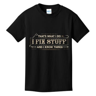 ThatS What I Do I Fix Stuff And I Know Things Kids T-Shirt