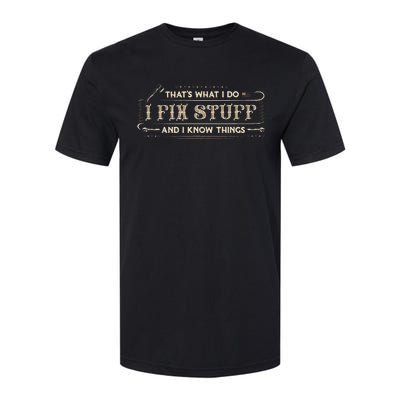 ThatS What I Do I Fix Stuff And I Know Things Softstyle CVC T-Shirt