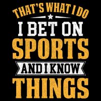 That’s What I Do I Bet on Sports and I Know Things Gambling  Tall T-Shirt