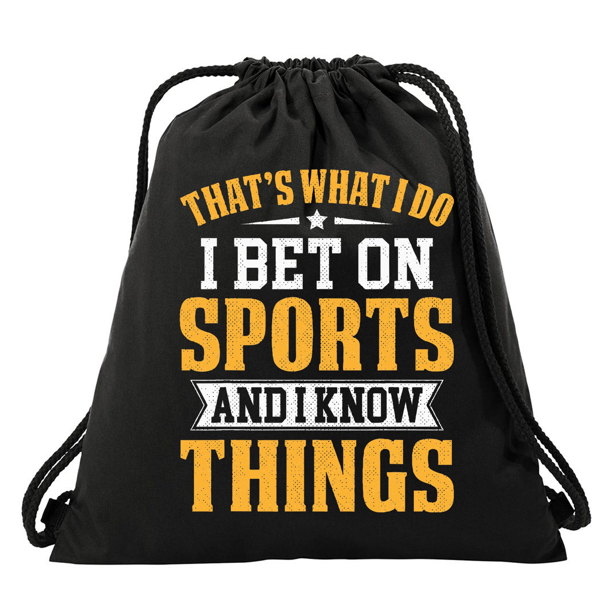 That’s What I Do I Bet on Sports and I Know Things Gambling  Drawstring Bag