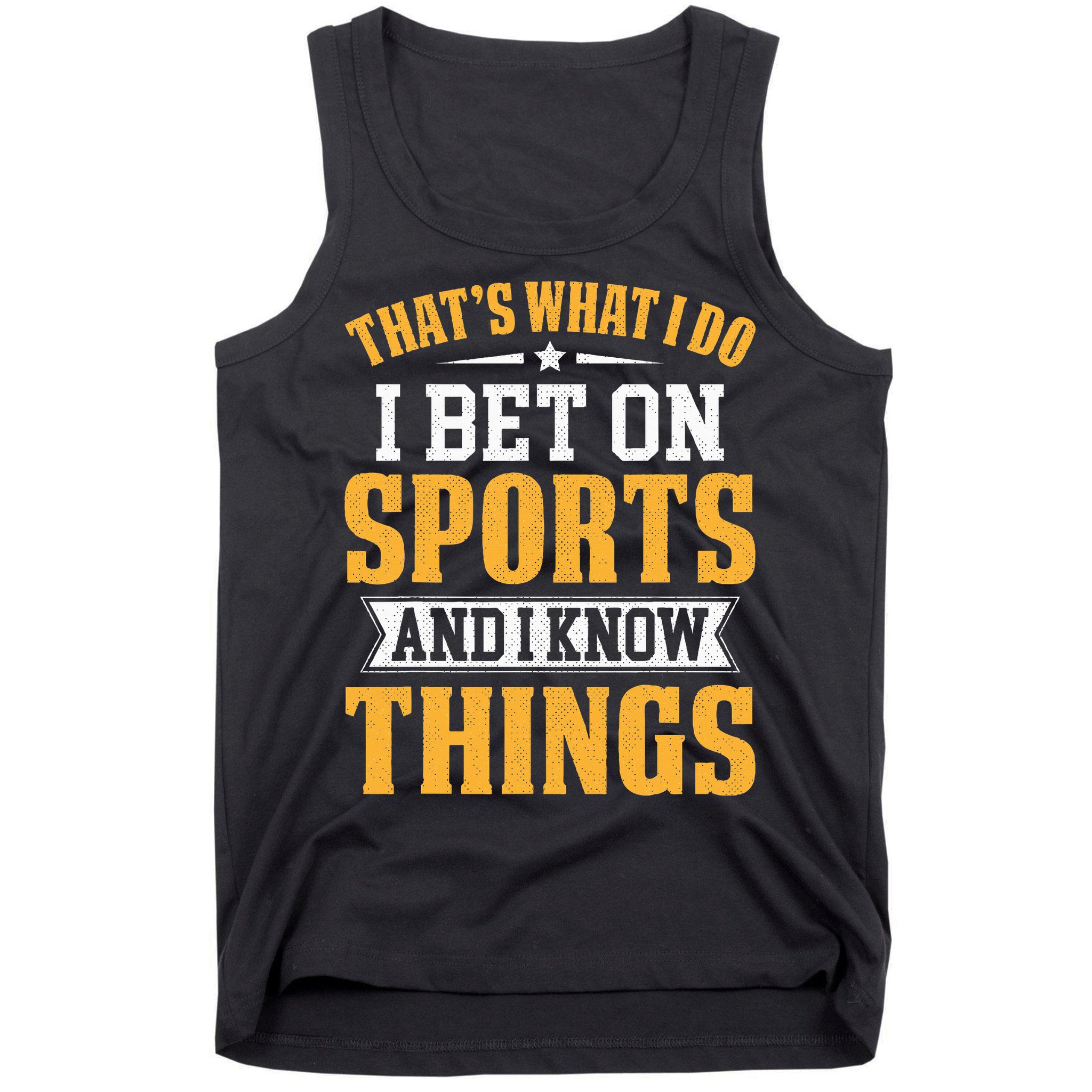 That’s What I Do I Bet on Sports and I Know Things Gambling  Tank Top