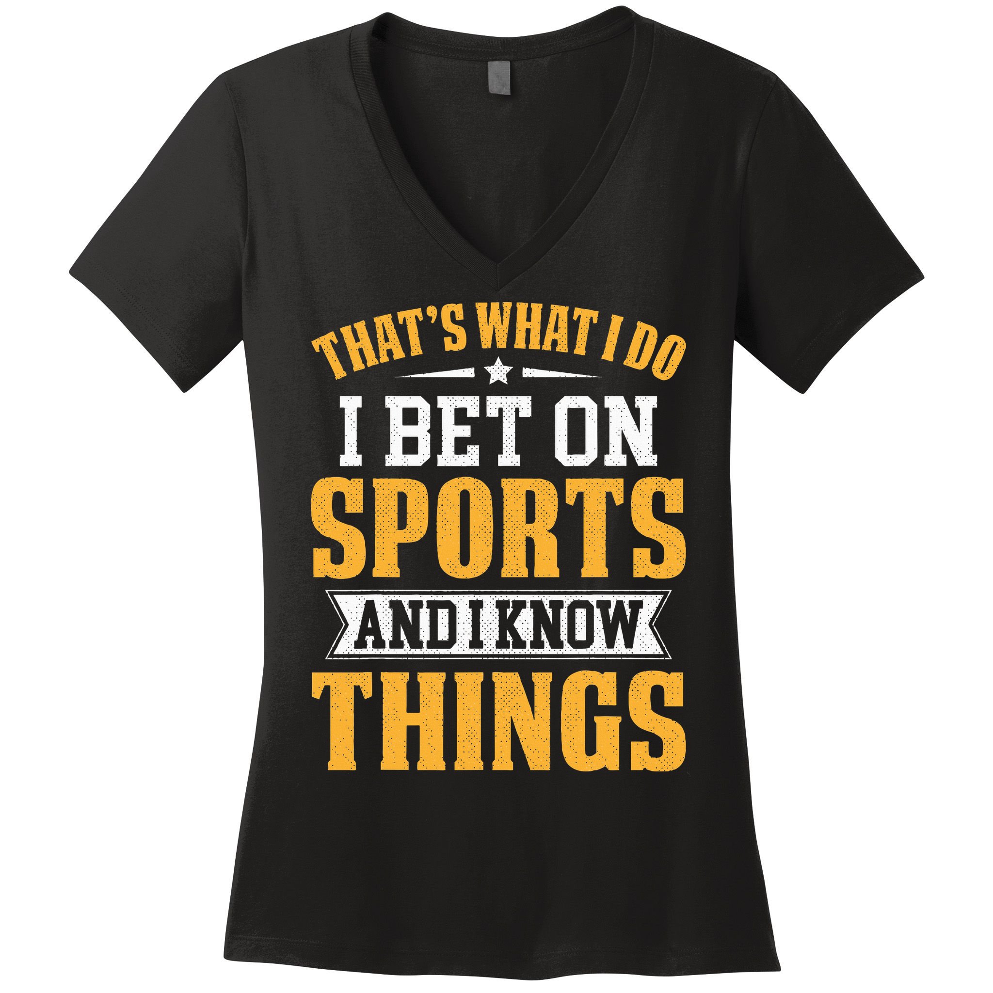 That’s What I Do I Bet on Sports and I Know Things Gambling  Women's V-Neck T-Shirt