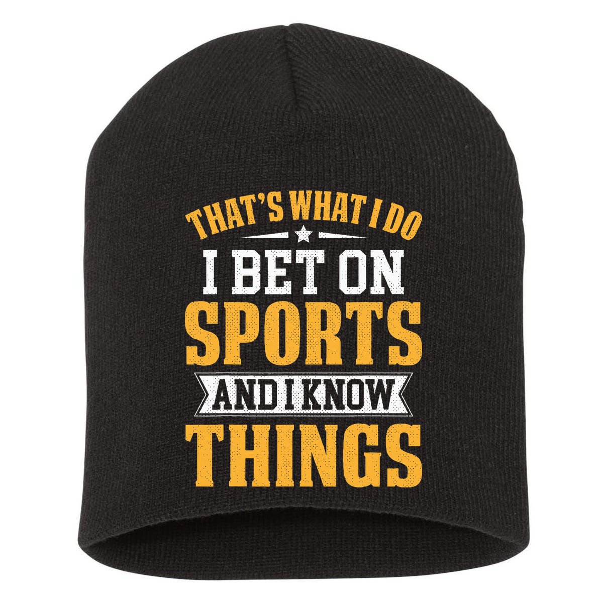 That’s What I Do I Bet on Sports and I Know Things Gambling  Short Acrylic Beanie