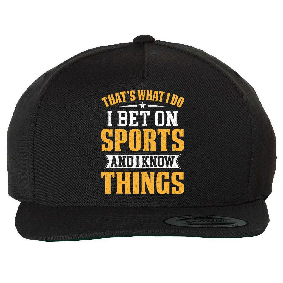 That’s What I Do I Bet on Sports and I Know Things Gambling  Wool Snapback Cap