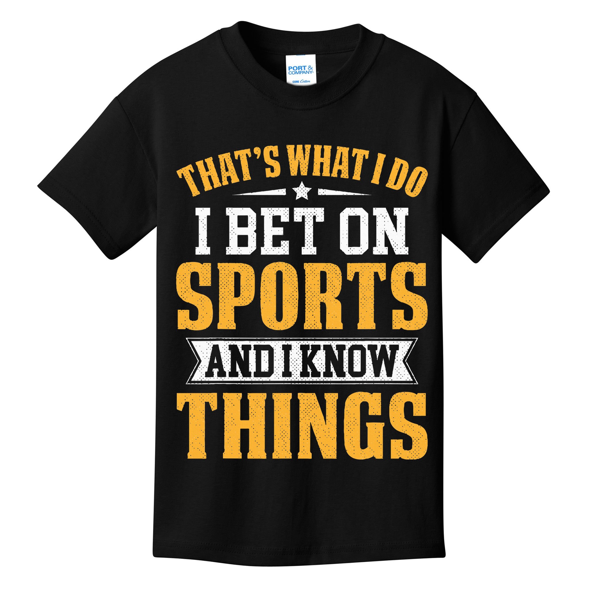 That’s What I Do I Bet on Sports and I Know Things Gambling  Kids T-Shirt
