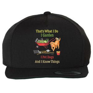 Thats What I Do I Garden I Pet Dogs And I Know Things Funny Wool Snapback Cap