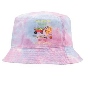 Thats What I Do I Garden I Pet Dogs And I Know Things Funny Tie-Dyed Bucket Hat