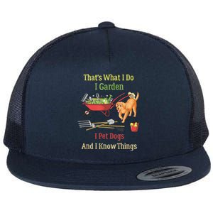 Thats What I Do I Garden I Pet Dogs And I Know Things Funny Flat Bill Trucker Hat