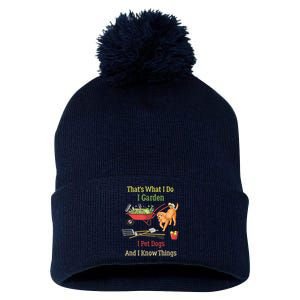 Thats What I Do I Garden I Pet Dogs And I Know Things Funny Pom Pom 12in Knit Beanie