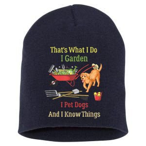 Thats What I Do I Garden I Pet Dogs And I Know Things Funny Short Acrylic Beanie