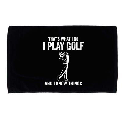 Thats What I Do I Play Golf And I Know Things Golfing Sport Gift Microfiber Hand Towel