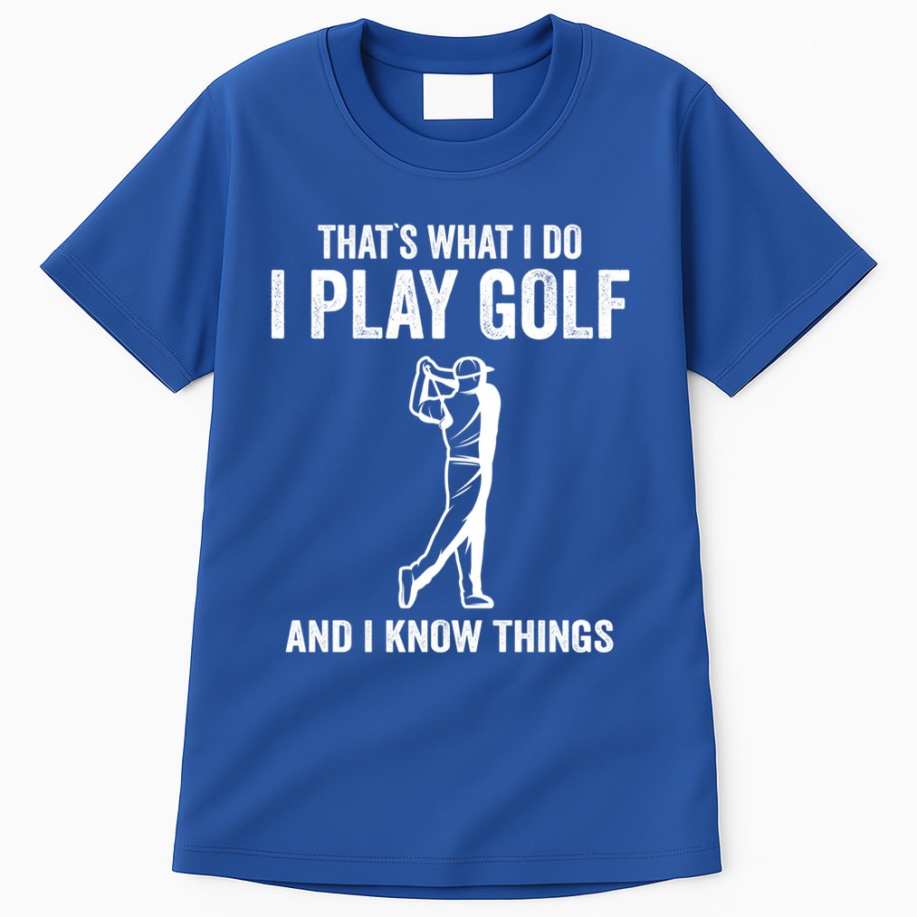 Thats What I Do I Play Golf And I Know Things Golfing Sport Gift Tall T-Shirt
