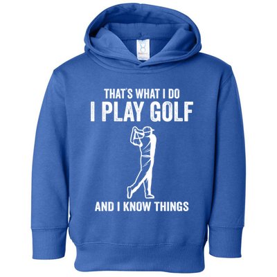 Thats What I Do I Play Golf And I Know Things Golfing Sport Gift Toddler Hoodie