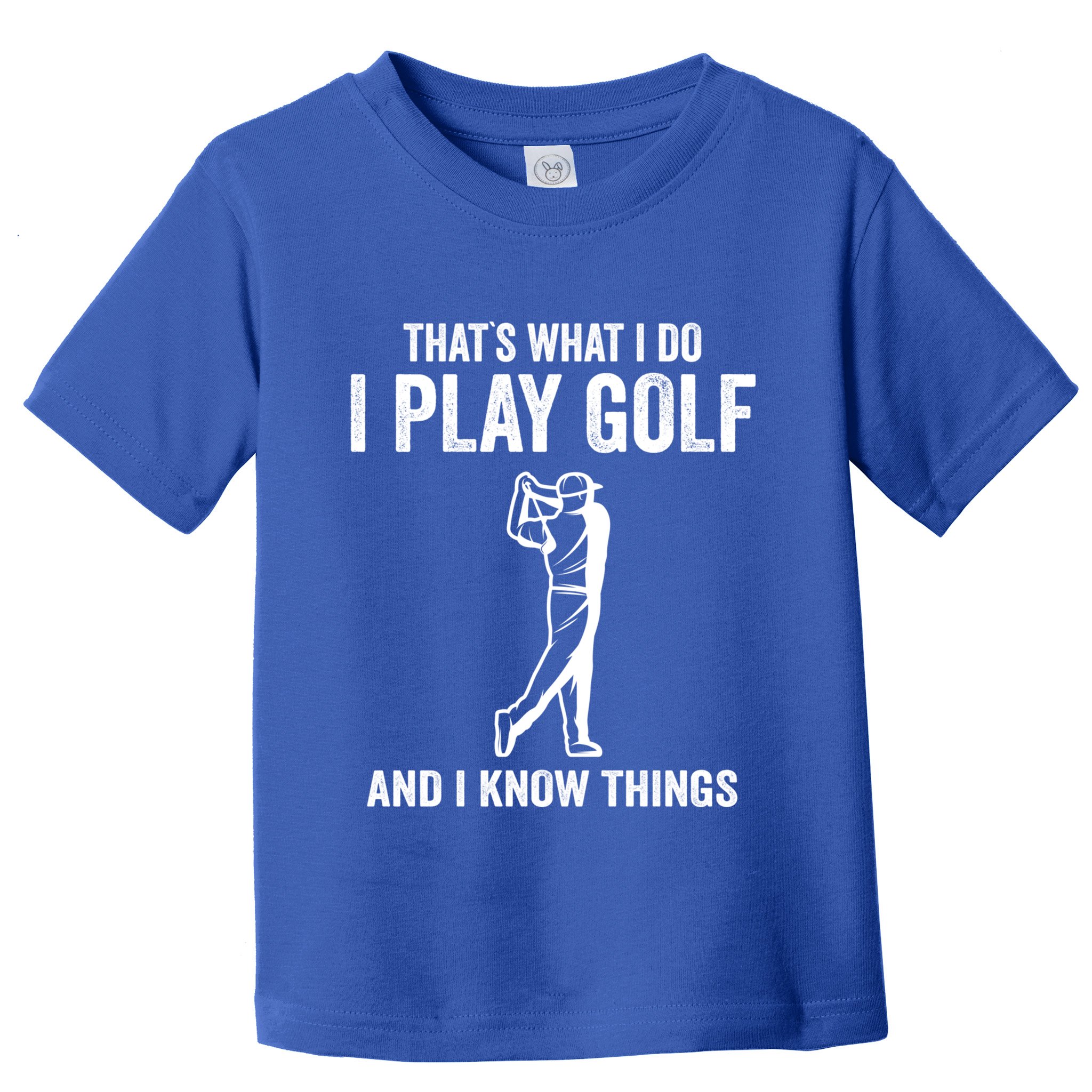 Thats What I Do I Play Golf And I Know Things Golfing Sport Gift Toddler T-Shirt