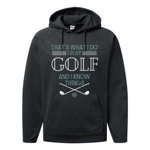 ThatS What I Do I Play Golf And I Know Things Funny Performance Fleece Hoodie