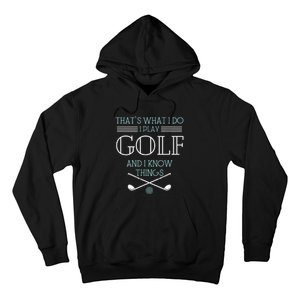 ThatS What I Do I Play Golf And I Know Things Funny Hoodie