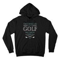 ThatS What I Do I Play Golf And I Know Things Funny Hoodie