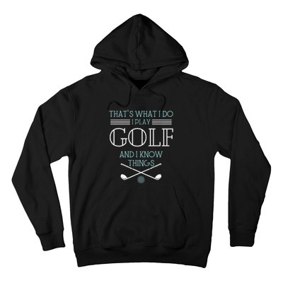 ThatS What I Do I Play Golf And I Know Things Funny Hoodie