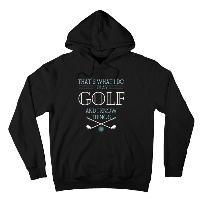 ThatS What I Do I Play Golf And I Know Things Funny Hoodie