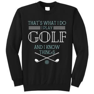 ThatS What I Do I Play Golf And I Know Things Funny Sweatshirt