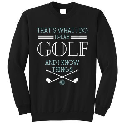 ThatS What I Do I Play Golf And I Know Things Funny Sweatshirt