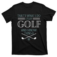 ThatS What I Do I Play Golf And I Know Things Funny T-Shirt