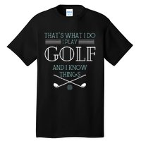 ThatS What I Do I Play Golf And I Know Things Funny Tall T-Shirt