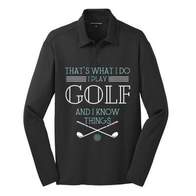 ThatS What I Do I Play Golf And I Know Things Funny Silk Touch Performance Long Sleeve Polo