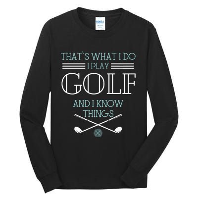 ThatS What I Do I Play Golf And I Know Things Funny Tall Long Sleeve T-Shirt