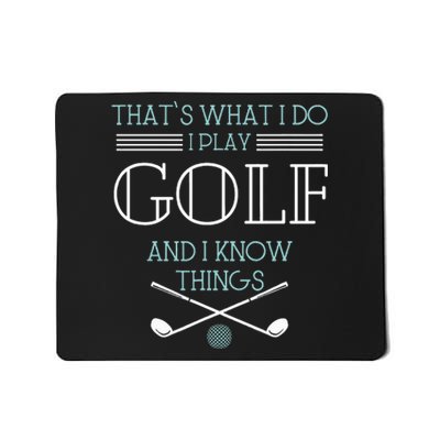 ThatS What I Do I Play Golf And I Know Things Funny Mousepad