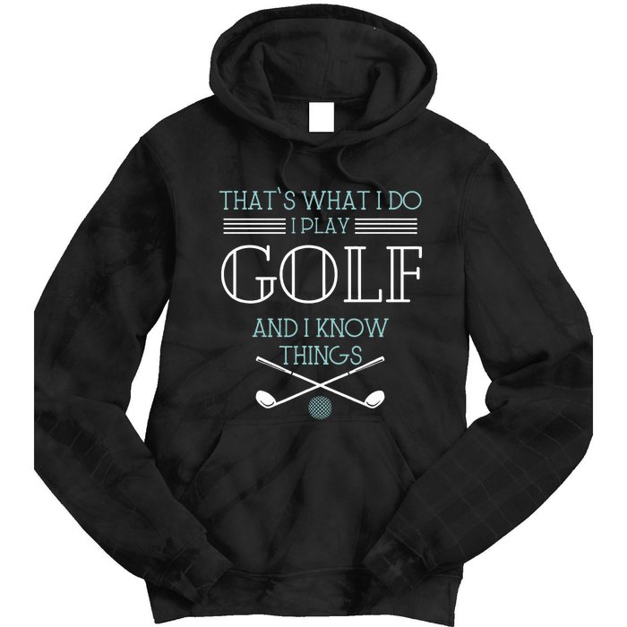 ThatS What I Do I Play Golf And I Know Things Funny Tie Dye Hoodie