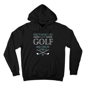 ThatS What I Do I Play Golf And I Know Things Funny Tall Hoodie