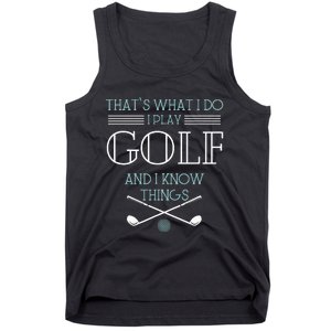 ThatS What I Do I Play Golf And I Know Things Funny Tank Top