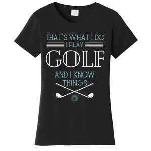 ThatS What I Do I Play Golf And I Know Things Funny Women's T-Shirt