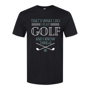 ThatS What I Do I Play Golf And I Know Things Funny Softstyle CVC T-Shirt